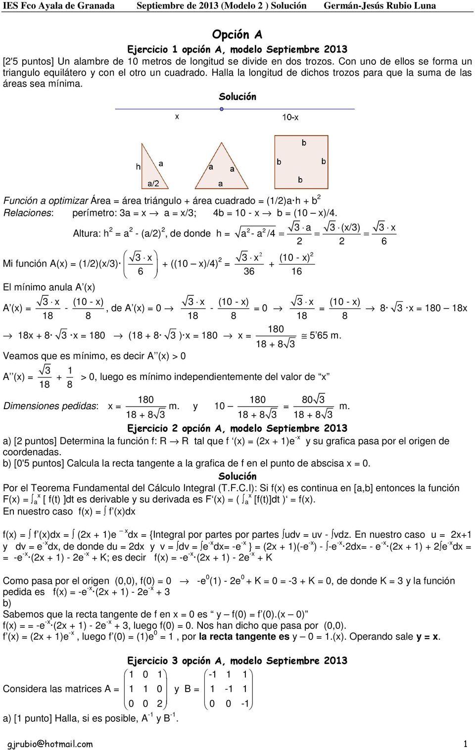 Función a optimizar Área área triángulo área cuadrado (1/)a h b Relaciones: perímetro: a a /; 4b 10 - b (10 )/4.