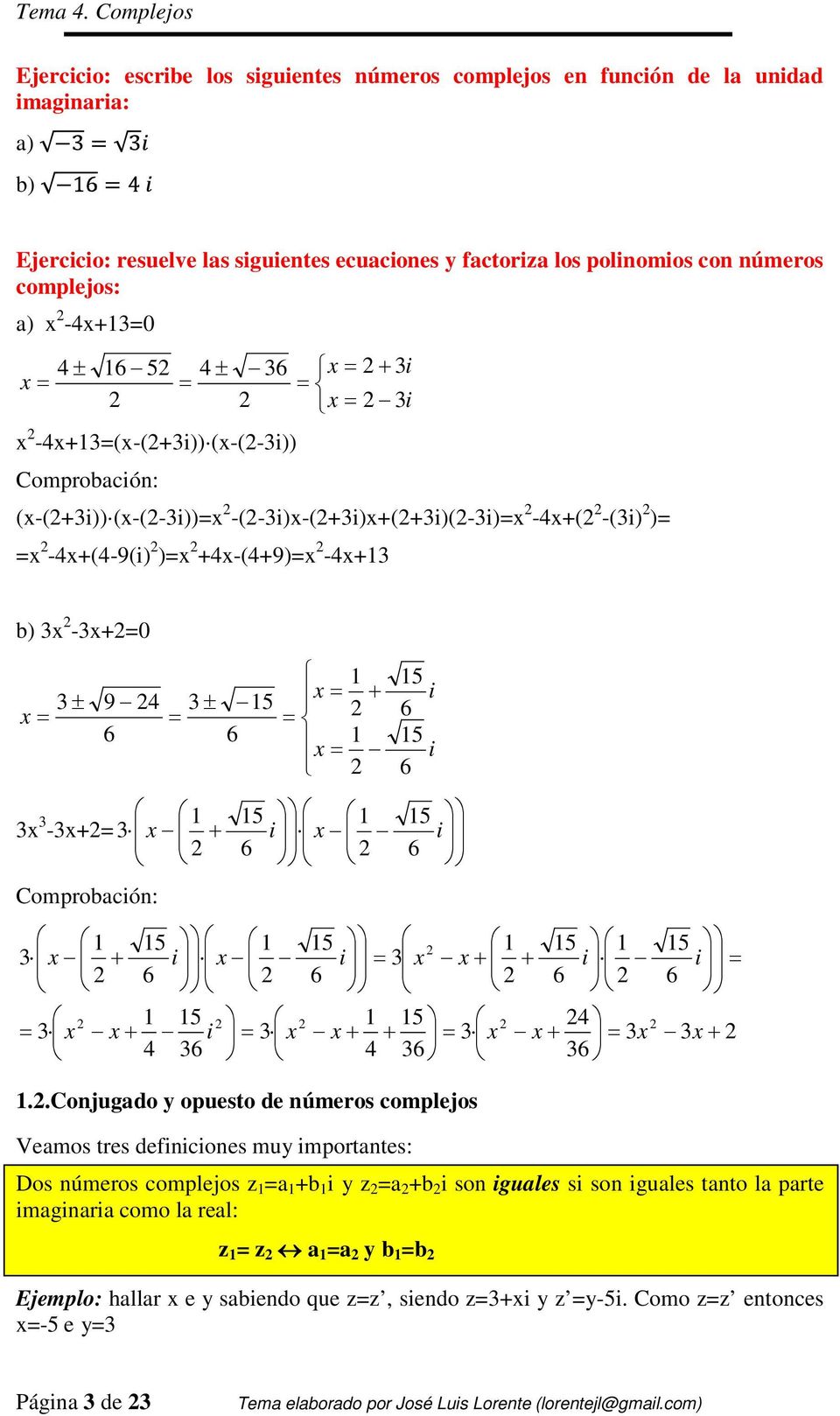 números complejos: a) -0 ± ± -(-()) (-(-)) Comprobacón: (-()) (-(-)) -(-)-()()(-) -( -() ) -(-9() ) -(9) - b) -0 ± ± 9 - Comprobacón:.