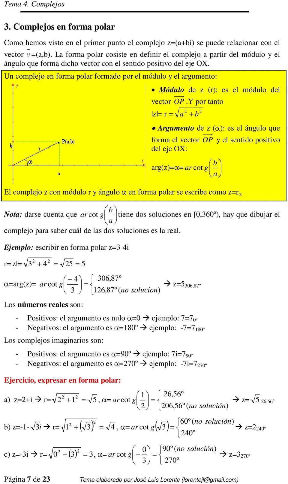 Un complejo en forma polar formado por el módulo y el argumento: Módulo de z (r): es el módulo del vector OP.