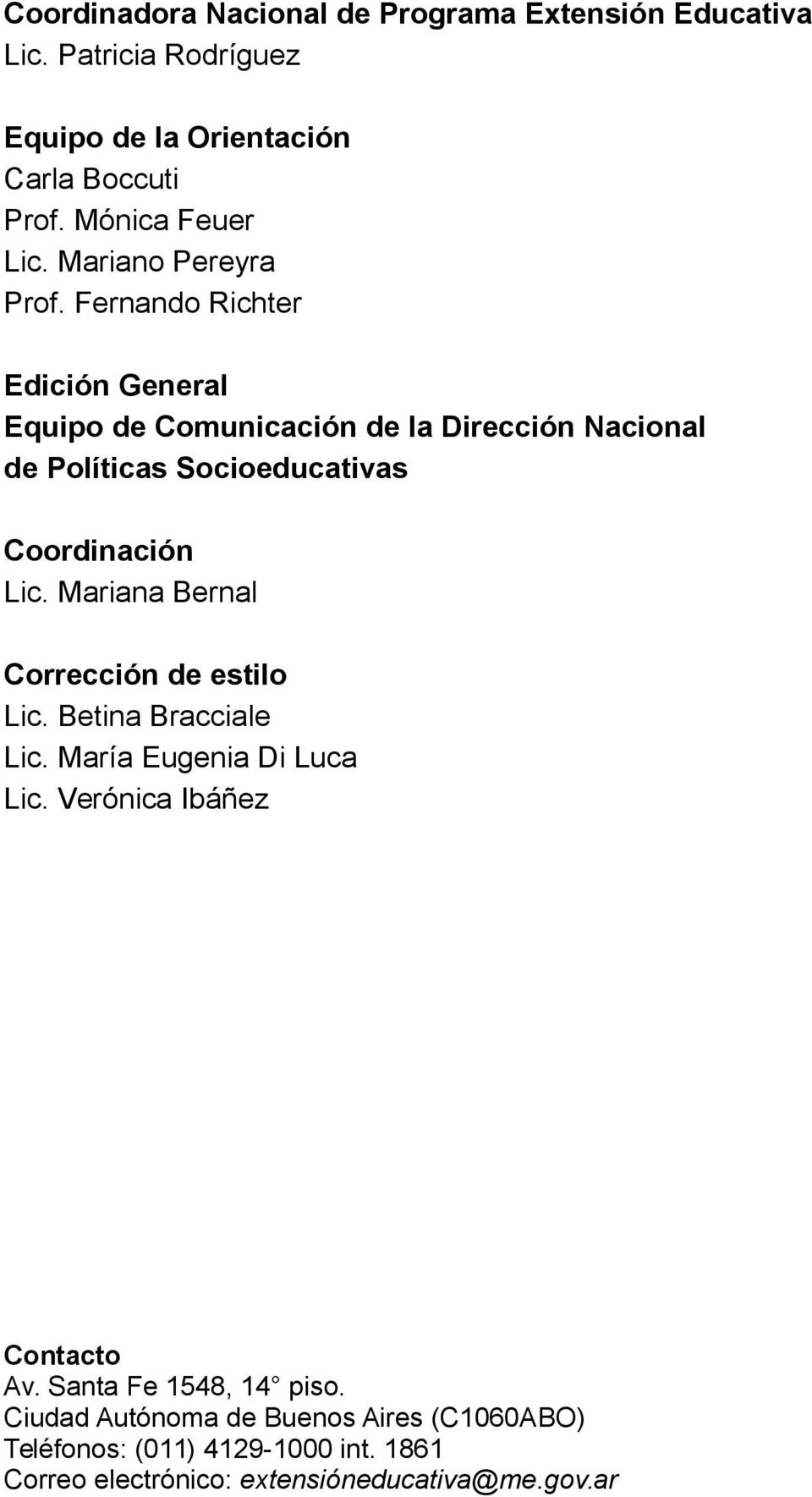 Fernando Richter Edición General Equipo de Comunicación de la Dirección Nacional de Políticas Socioeducativas Coordinación Lic.