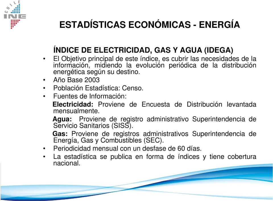 Fuentes de Información: Electricidad: Proviene de Encuesta de Distribución levantada mensualmente.