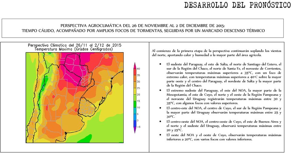 El sudeste del Paraguay, el este de Salta, el norte de Santiago del Estero, el sur de la Región del Chaco, el norte de Santa Fe, el noroeste de Corrientes, observarán temperaturas máximas superiores