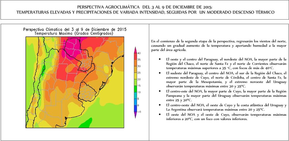 El oeste y el centro del Paraguay, el nordeste del NOA, la mayor parte de la Región del Chaco, el norte de Santa Fe y el norte de Corrientes observarán temperaturas máximas superiores a 35 C, con