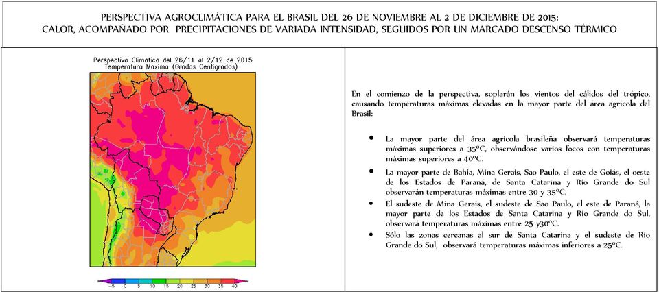 brasileña observará temperaturas máximas superiores a 35ºC, observándose varios focos con temperaturas máximas superiores a 40ºC.