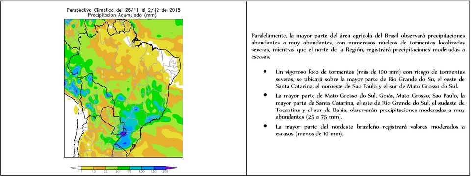 Un vigoroso foco de tormentas (más de 100 mm) con riesgo de tormentas severas, se ubicará sobre la mayor parte de Río Grande do Su, el oeste de Santa Catarina, el noroeste de Sao Paulo y el sur de