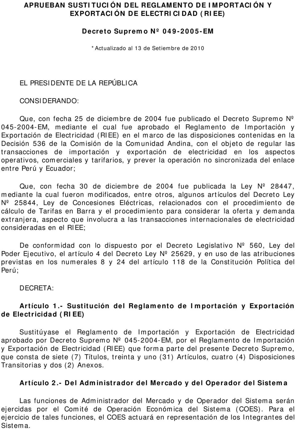 en el marco de las disposiciones contenidas en la Decisión 536 de la Comisión de la Comunidad Andina, con el objeto de regular las transacciones de importación y exportación de electricidad en los