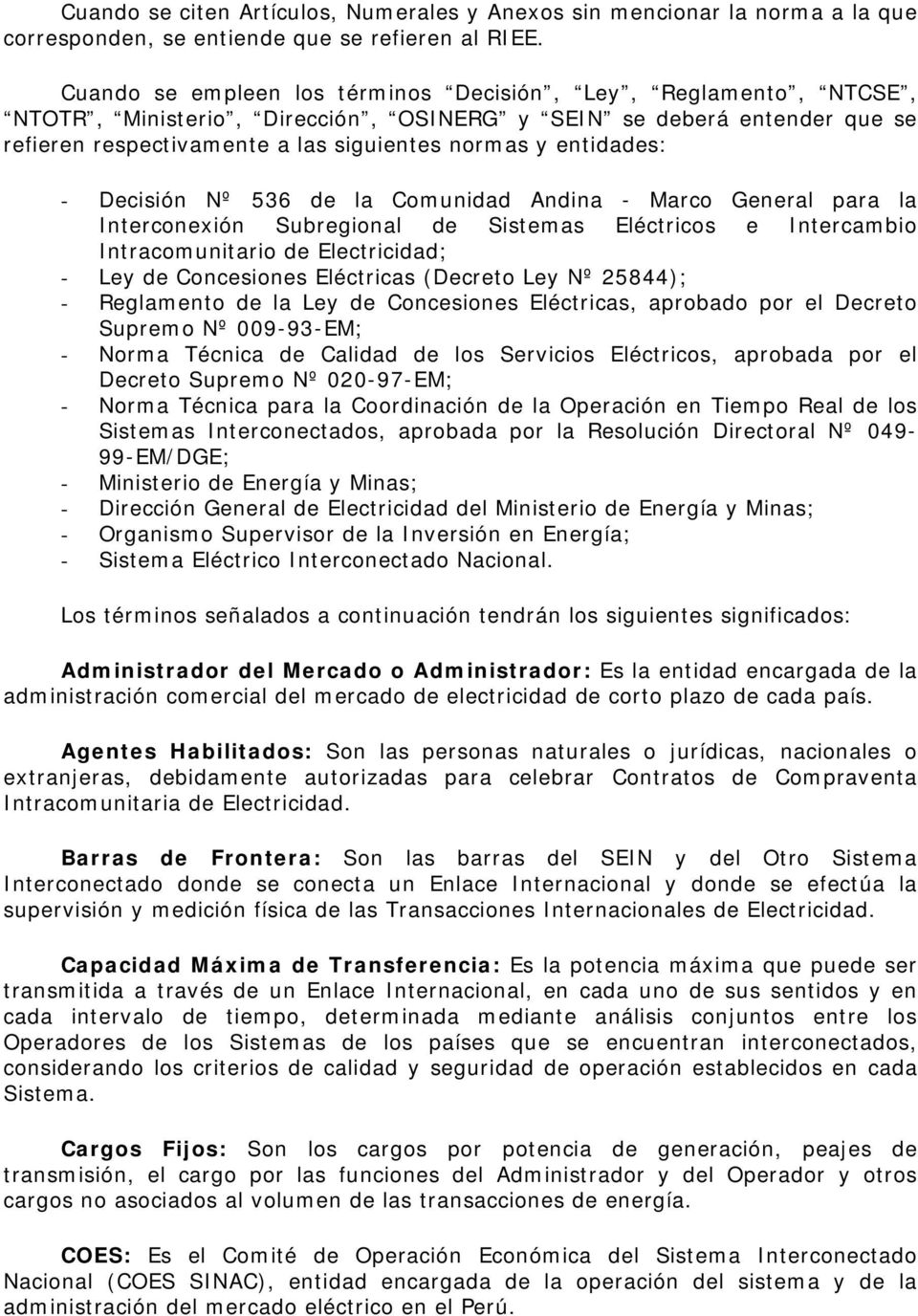 Decisión Nº 536 de la Comunidad Andina - Marco General para la Interconexión Subregional de Sistemas Eléctricos e Intercambio Intracomunitario de Electricidad; - Ley de Concesiones Eléctricas