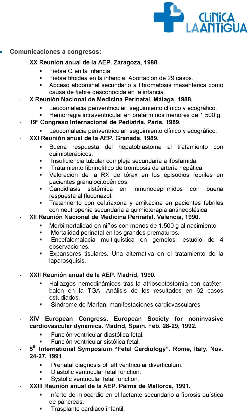 Leucomalacia periventricular: seguimiento clínico y ecográfico. Hemorragia intraventricular en pretérminos menores de 1.500 g. - 19º Congreso Internacional de Pediatría. Paris, 1989.