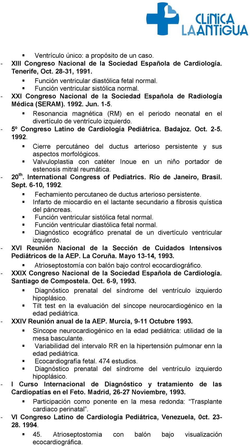 Resonancia magnética (RM) en el periodo neonatal en el divertículo de ventrículo izquierdo. - 5º Congreso Latino de Cardiología Pediátrica. Badajoz. Oct. 2-5. 1992.