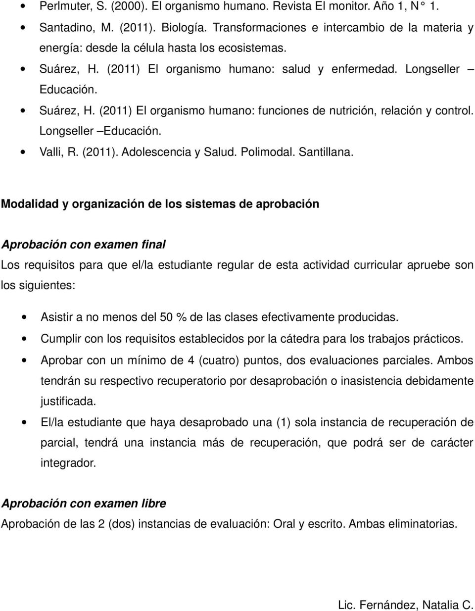 Longseller Educación. Valli, R. (2011). Adolescencia y Salud. Polimodal. Santillana.