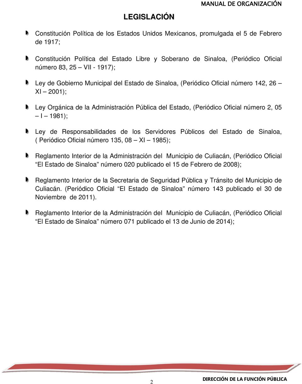 1981); Ley de Responsabilidades de los Servidores Públicos del Estado de Sinaloa, ( Periódico Oficial número 135, 08 XI 1985); Reglamento Interior de la Administración del Municipio de Culiacán,