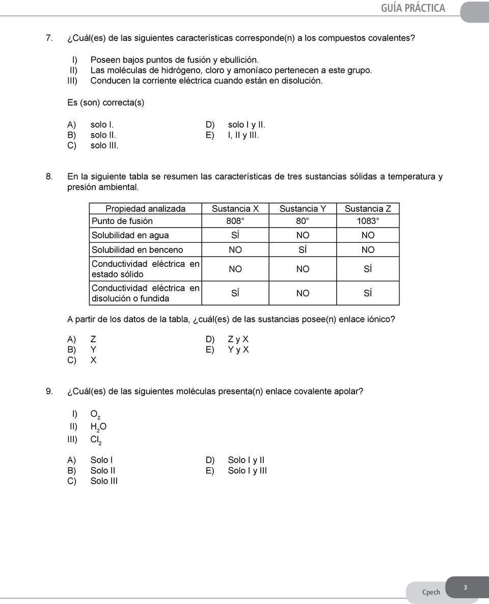 E) I, II y III. C) solo III. 8. En la siguiente tabla se resumen las características de tres sustancias sólidas a temperatura y presión ambiental.
