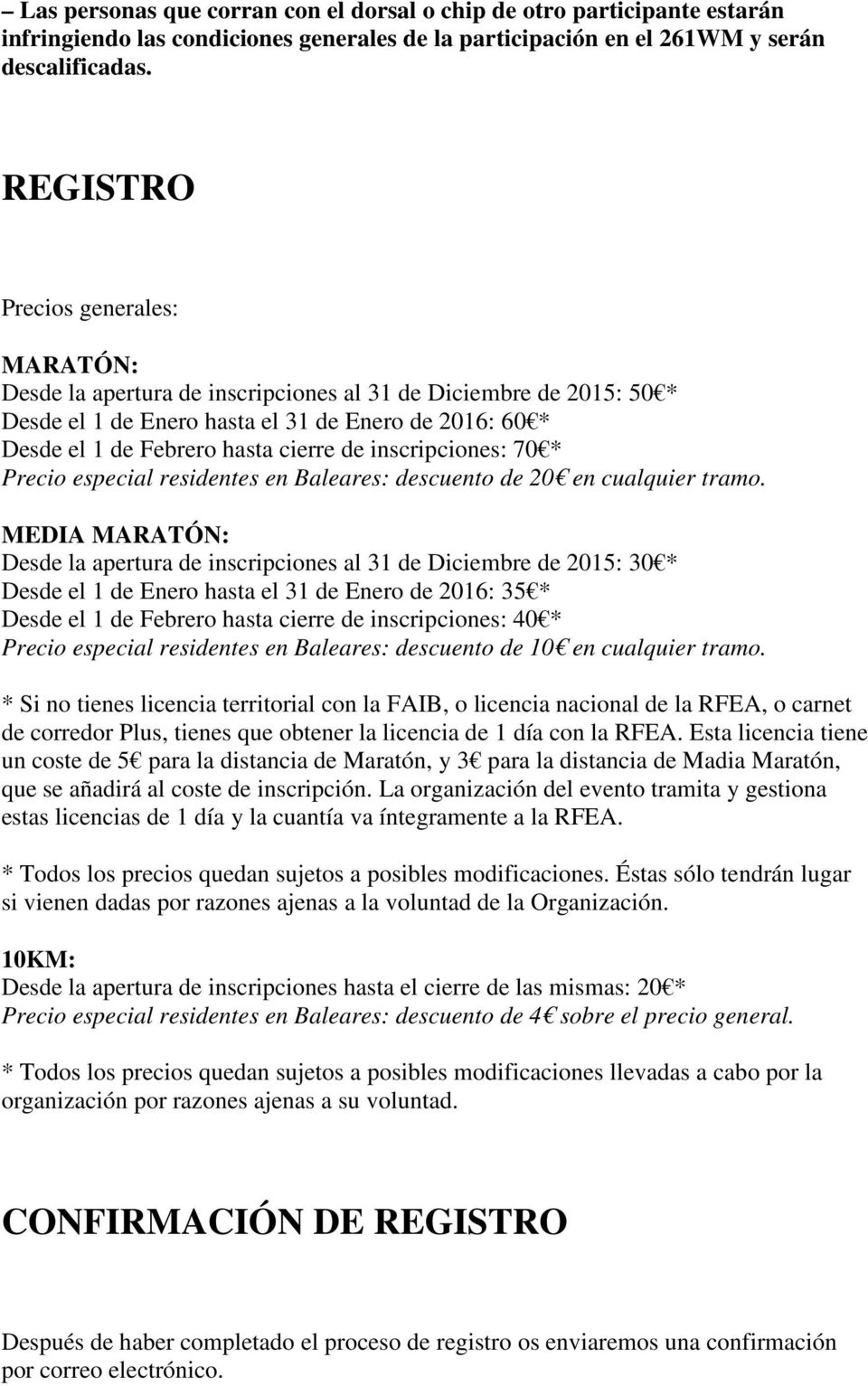 inscripciones: 70 * Precio especial residentes en Baleares: descuento de 20 en cualquier tramo.