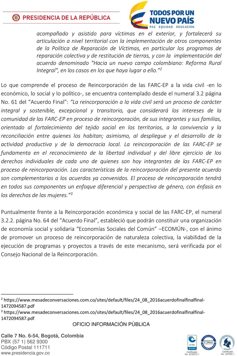 los que haya lugar a ello. 2 Lo que comprende el proceso de Reincorporación de las FARC-EP a la vida civil -en lo económico, lo social y lo político-, se encuentra contemplado desde el numeral 3.