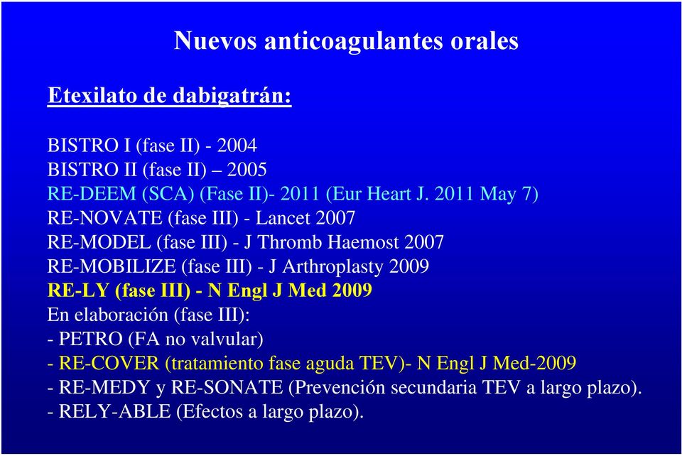2011 May 7) RE-NOVATE (fase III) - Lancet 2007 RE-MODEL (fase III) - J Thromb Haemost 2007 RE-MOBILIZE (fase III) - J Arthroplasty
