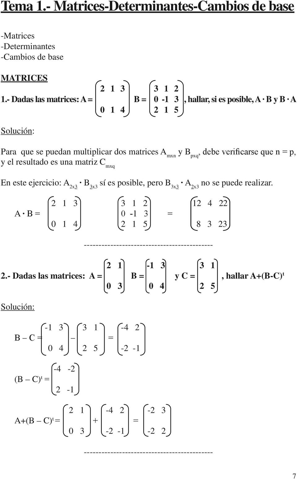 que n = p, y el resultado es una matriz C mxq En este ejercicio: A 2x3 B 3x3 sí es posible, pero B 3x3 A 2x3 no se puede realizar.