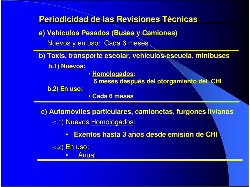 2) En uso: Homologados: 6 meses después del otorgamiento del CHI Cada 6 meses c) Automóviles