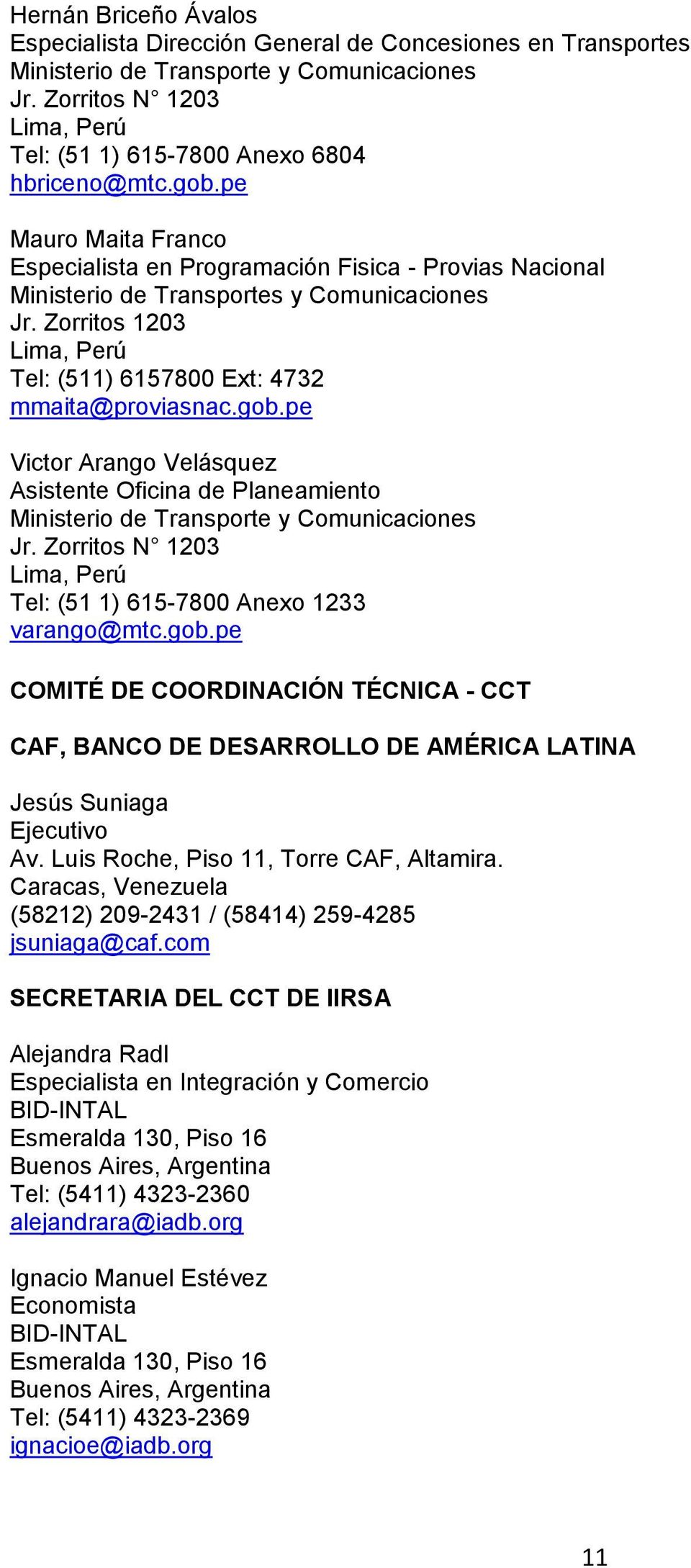 pe Victor Arango Velásquez Asistente Oficina de Planeamiento Ministerio de Transporte y Comunicaciones Jr. Zorritos N 1203 Tel: (51 1) 615-7800 Anexo 1233 varango@mtc.gob.