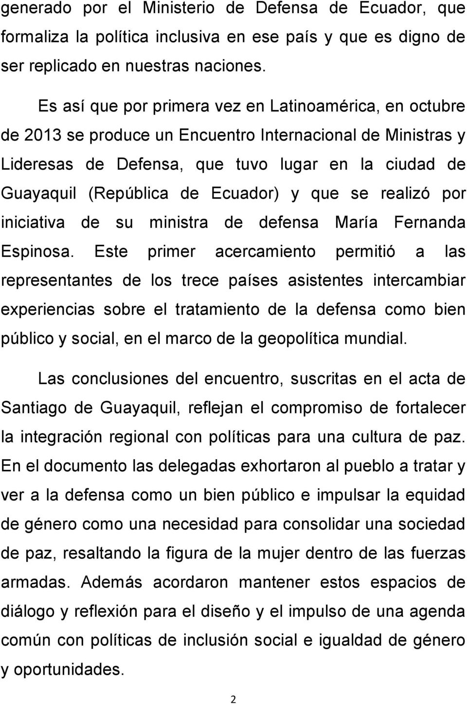 Ecuador) y que se realizó por iniciativa de su ministra de defensa María Fernanda Espinosa.