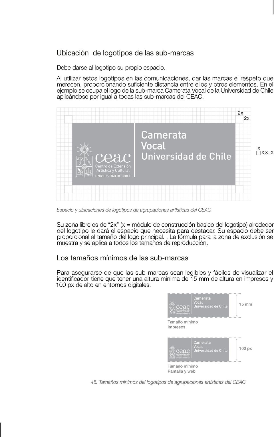En el ejemplo se ocupa el logo de la sub-marca Camerata Vocal de la Universidad de Chile aplicándose por igual a todas las sub-marcas del CEAC.