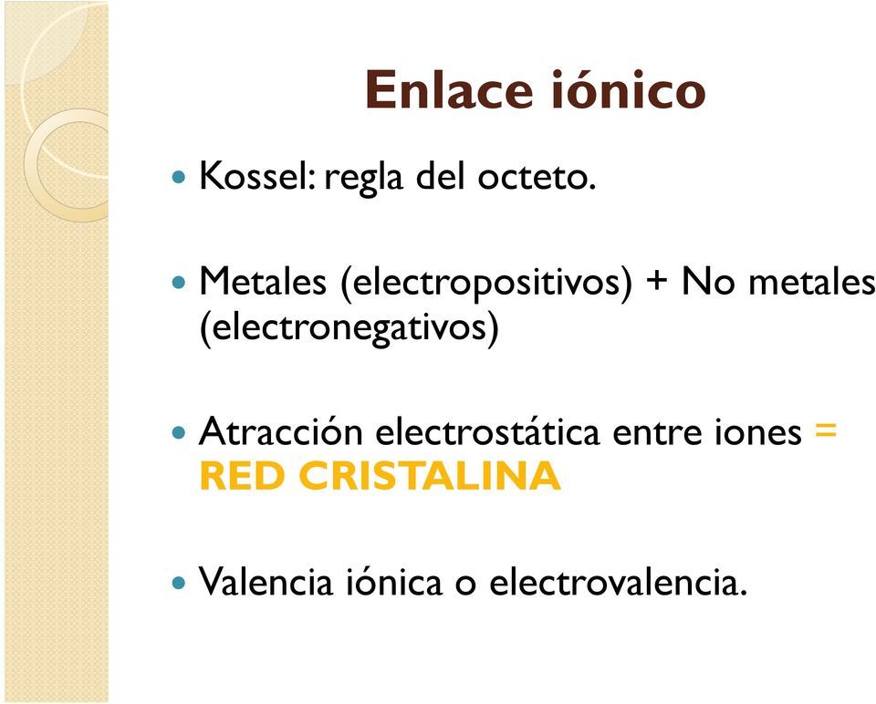 (electronegativos) Atracción electrostática