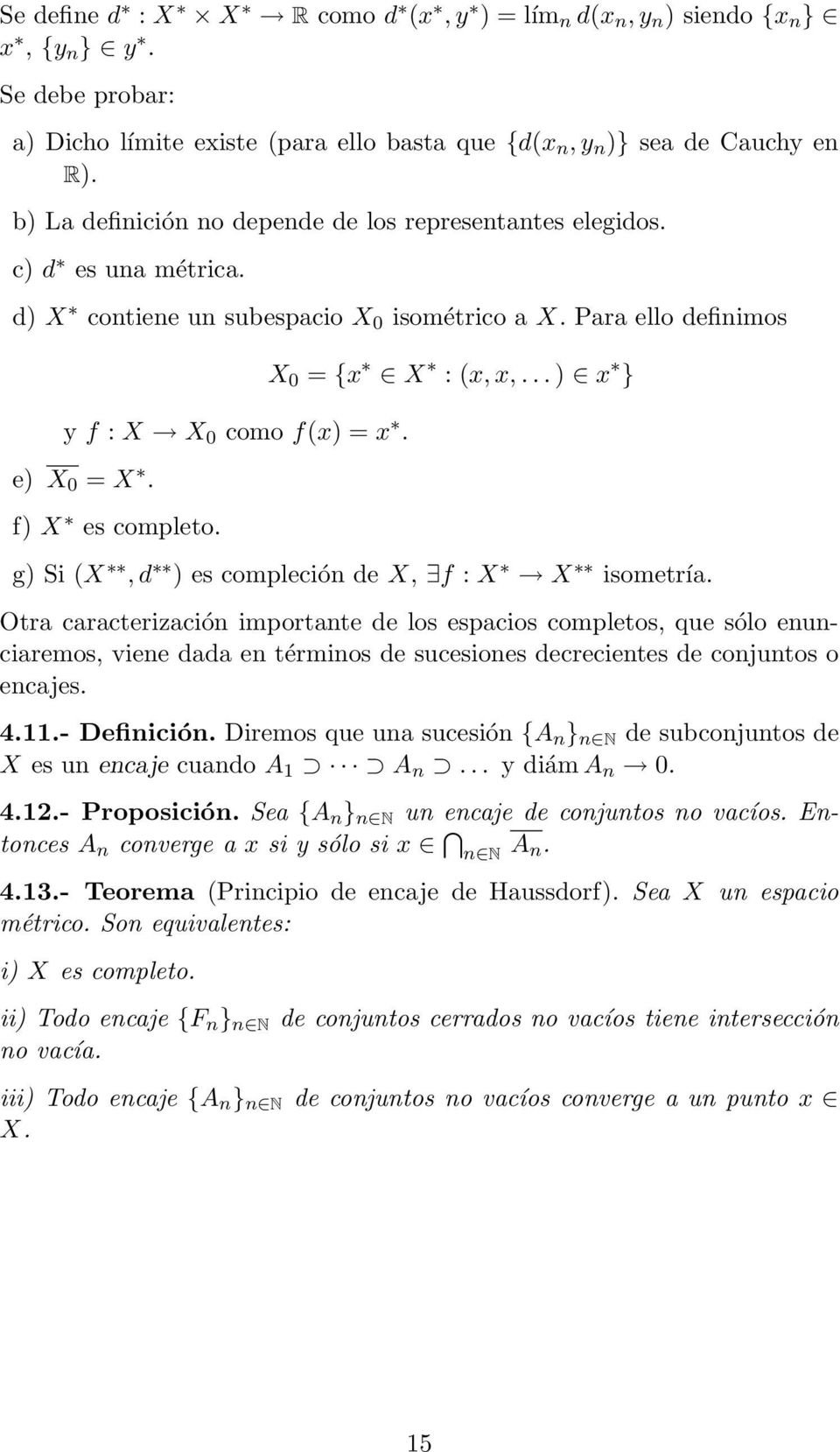 f) X es completo. X 0 = {x X : (x, x,... ) x } g) Si (X, d ) es compleción de X, f : X X isometría.