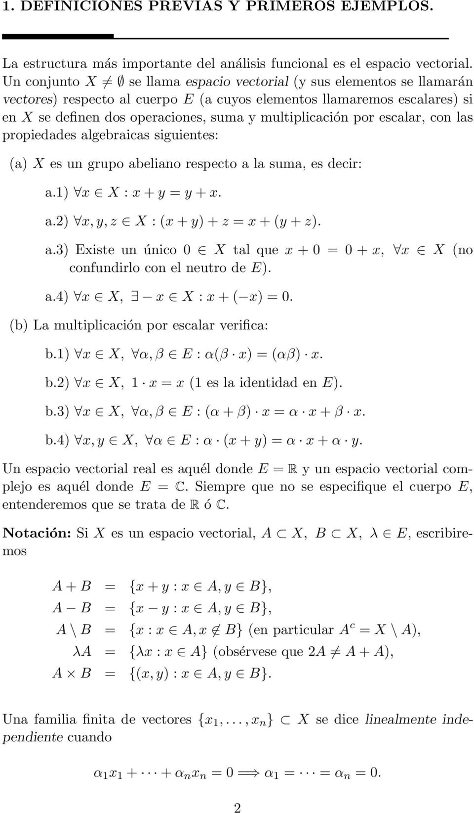 por escalar, con las propiedades algebraicas siguientes: (a) X es un grupo abeliano respecto a la suma, es decir: a.1) x X : x + y = y + x. a.2) x, y, z X : (x + y) + z = x + (y + z). a.3) Existe un único 0 X tal que x + 0 = 0 + x, x X (no confundirlo con el neutro de E).