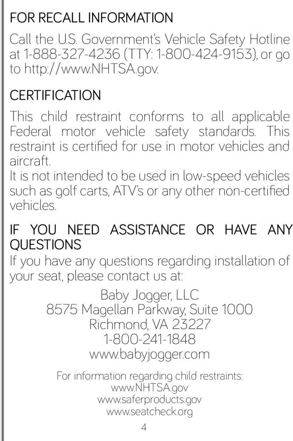 It is not intended to be used in low-speed vehicles such as golf carts, ATV s or any other non-certified vehicles.