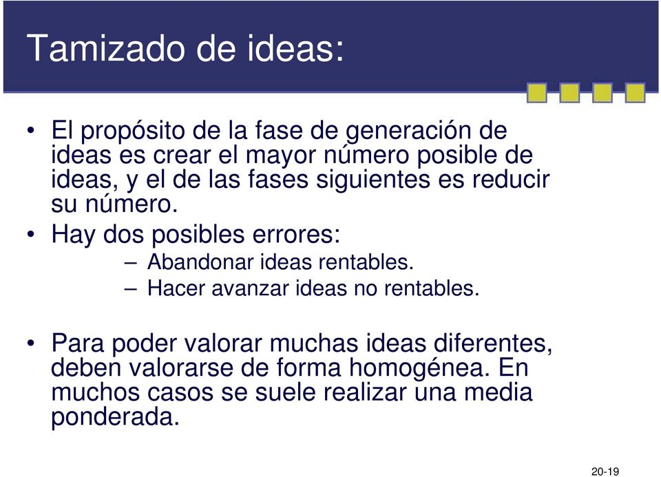 Hay dos posibles errores: Abandonar ideas rentables. Hacer avanzar ideas no rentables.