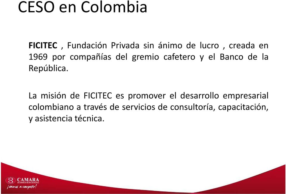 La misión de FICITEC es promover el desarrollo empresarial colombiano