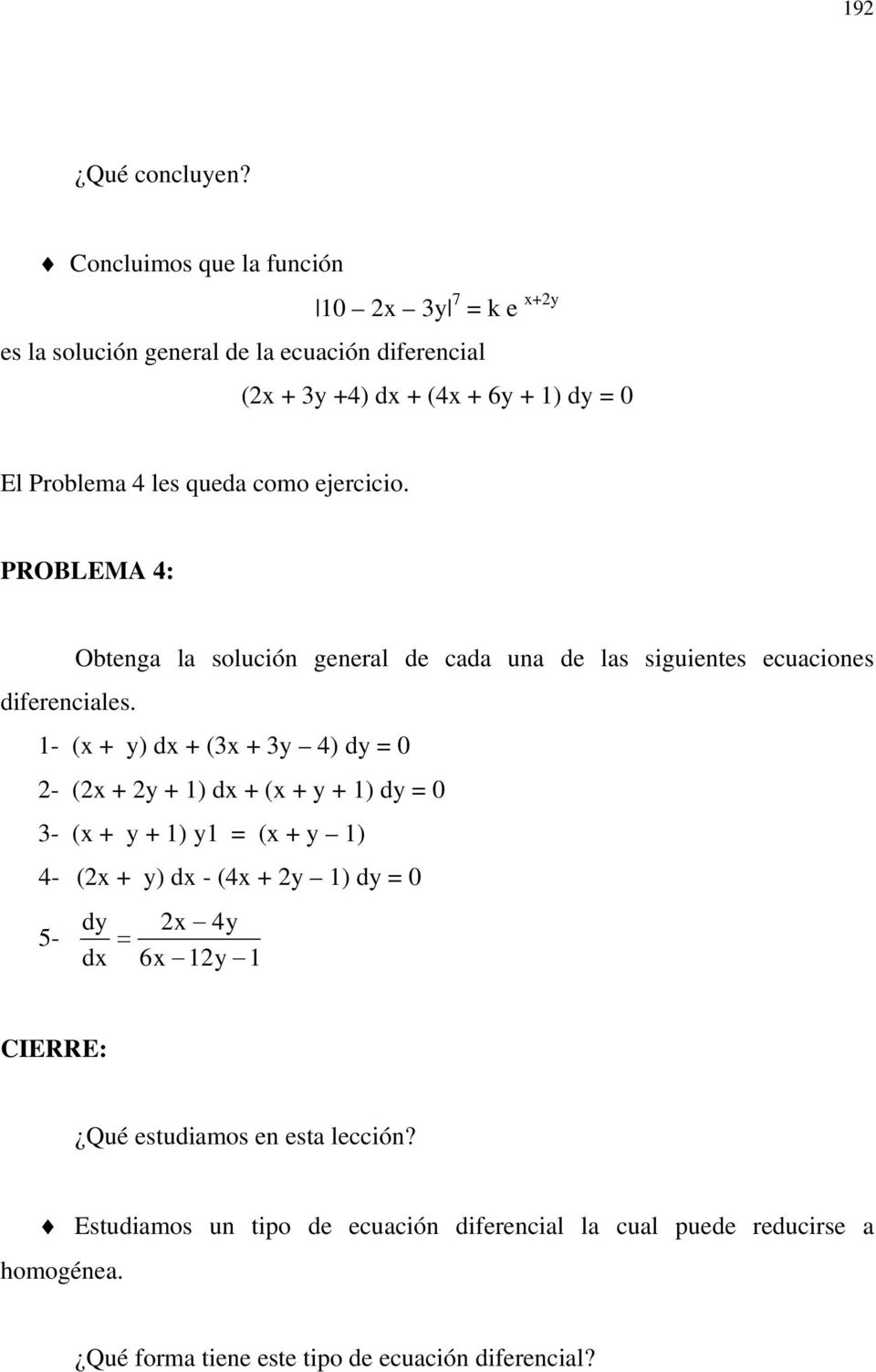 queda como ejercicio. PROBLEMA 4: Obtenga la solución general de cada una de las siguientes ecuaciones diferenciales.