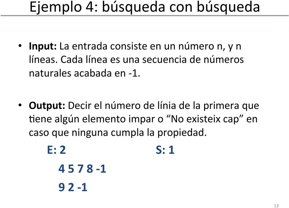 Output: Decir el número de línia de la primera que )ene algún elemento impar o