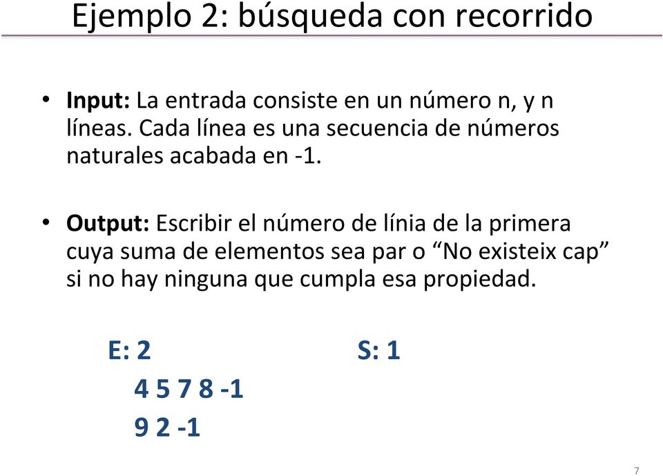 Output: Escribir el número de línia de la primera cuya suma de elementos sea par