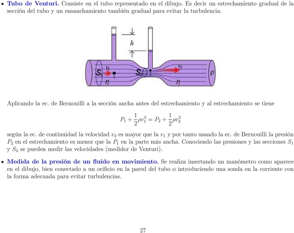 de continuidad la velocidad v 2 es mayor que la v 1 y por tanto usando la ec. de Bernouilli la presión P 2 en el estrechamiento es menor que la P 1 en la parte más ancha.
