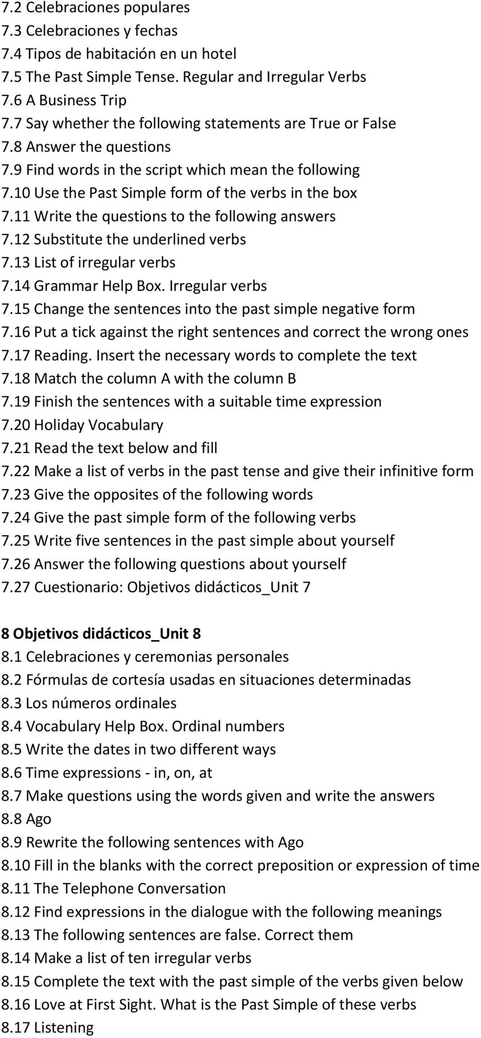 11 Write the questions to the following answers 7.12 Substitute the underlined verbs 7.13 List of irregular verbs 7.14 Grammar Help Box. Irregular verbs 7.