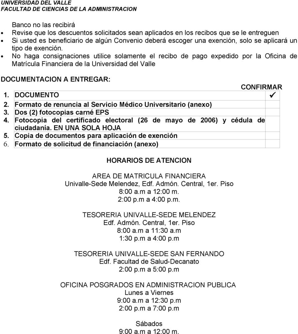 DOCUMENTO 2. Formato de renuncia al Servicio Médico Universitario (anexo) 3. Dos (2) fotocopias carné EPS 4. Fotocopia del certificado electoral (26 de mayo de 2006) y cédula de ciudadanía.