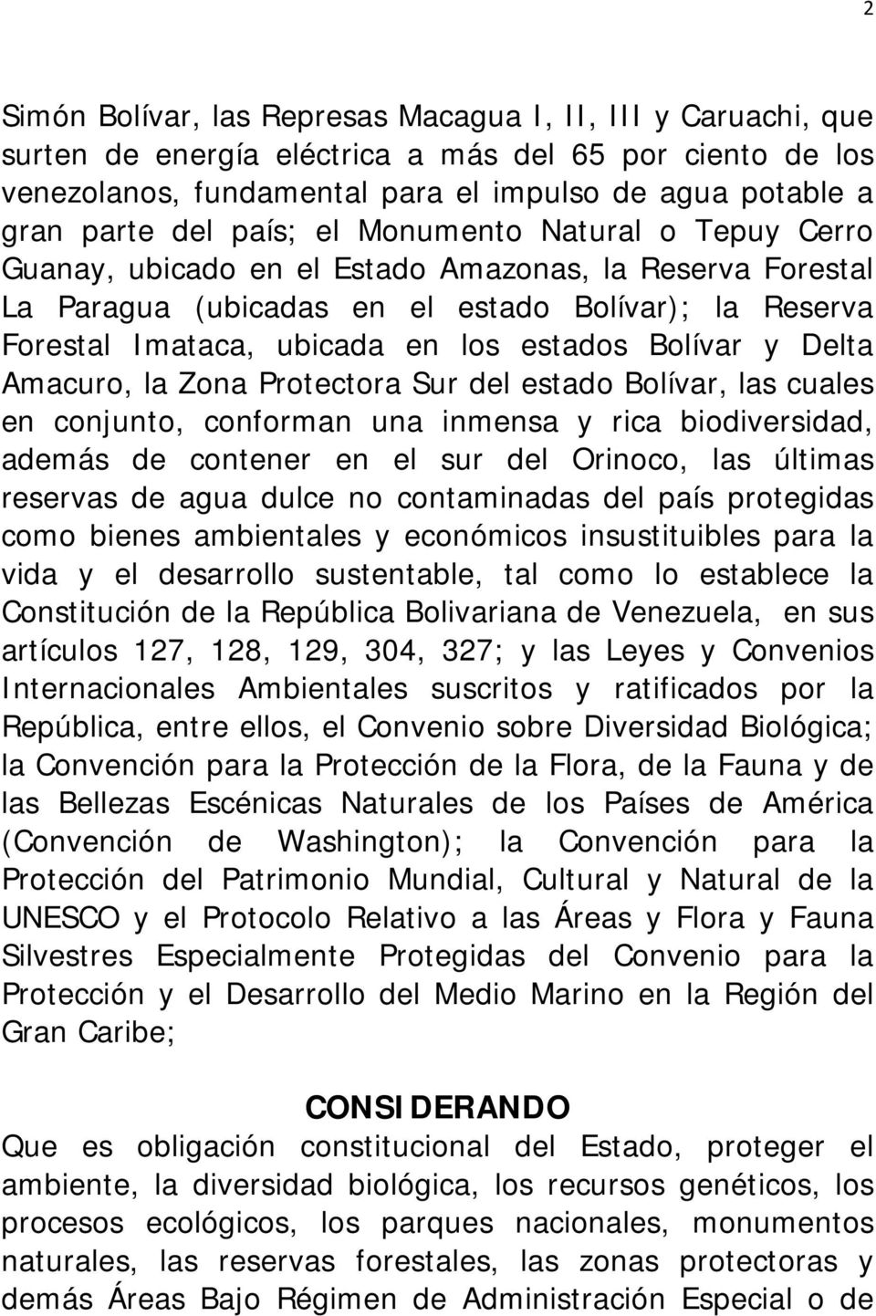 Bolívar y Delta Amacuro, la Zona Protectora Sur del estado Bolívar, las cuales en conjunto, conforman una inmensa y rica biodiversidad, además de contener en el sur del Orinoco, las últimas reservas
