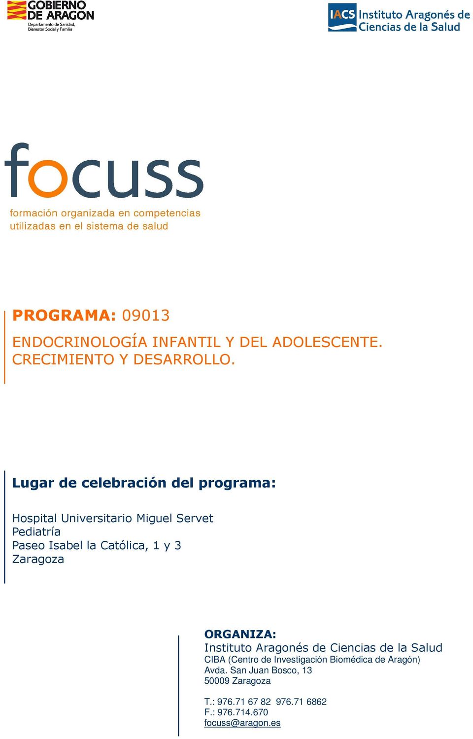 Católica, 1 y 3 Zaragoza ORGANIZA: Instituto Aragonés de Ciencias de la Salud CIBA (Centro de