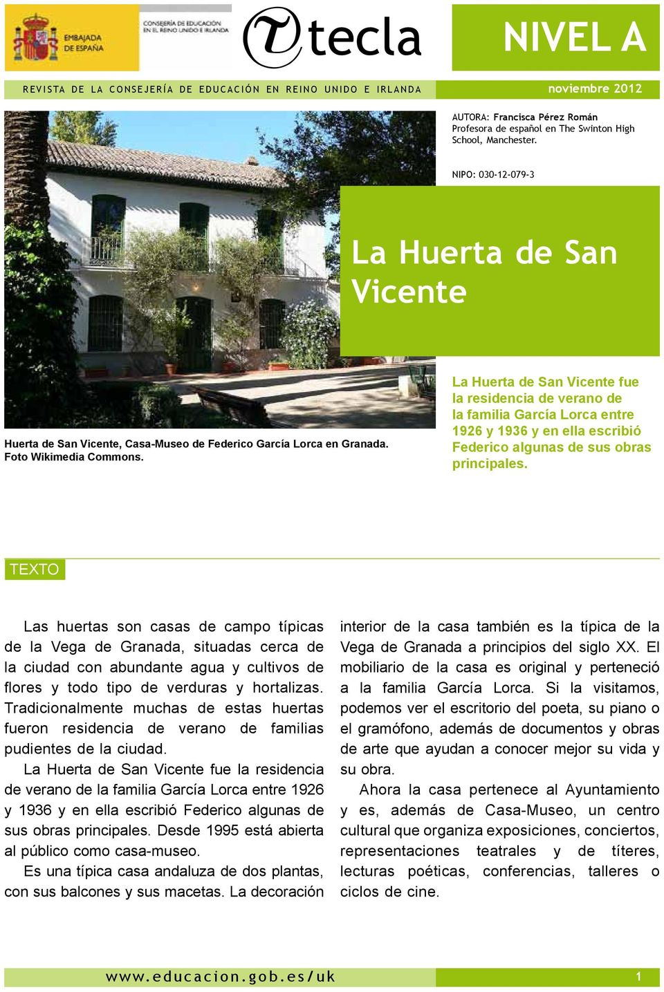 La Huerta de San Vicente fue la residencia de verano de la familia García Lorca entre 1926 y 1936 y en ella escribió Federico algunas de sus obras principales.