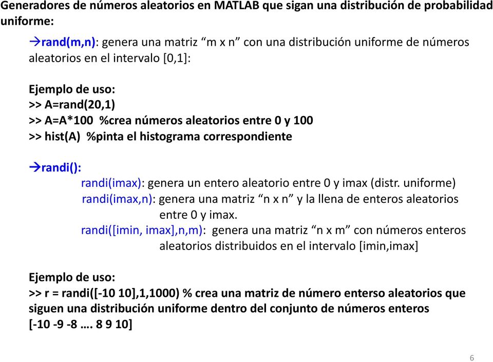imax (distr. uniforme) randi(imax,n): genera una matriz n x n y la llena de enteros aleatorios entre 0 y imax.