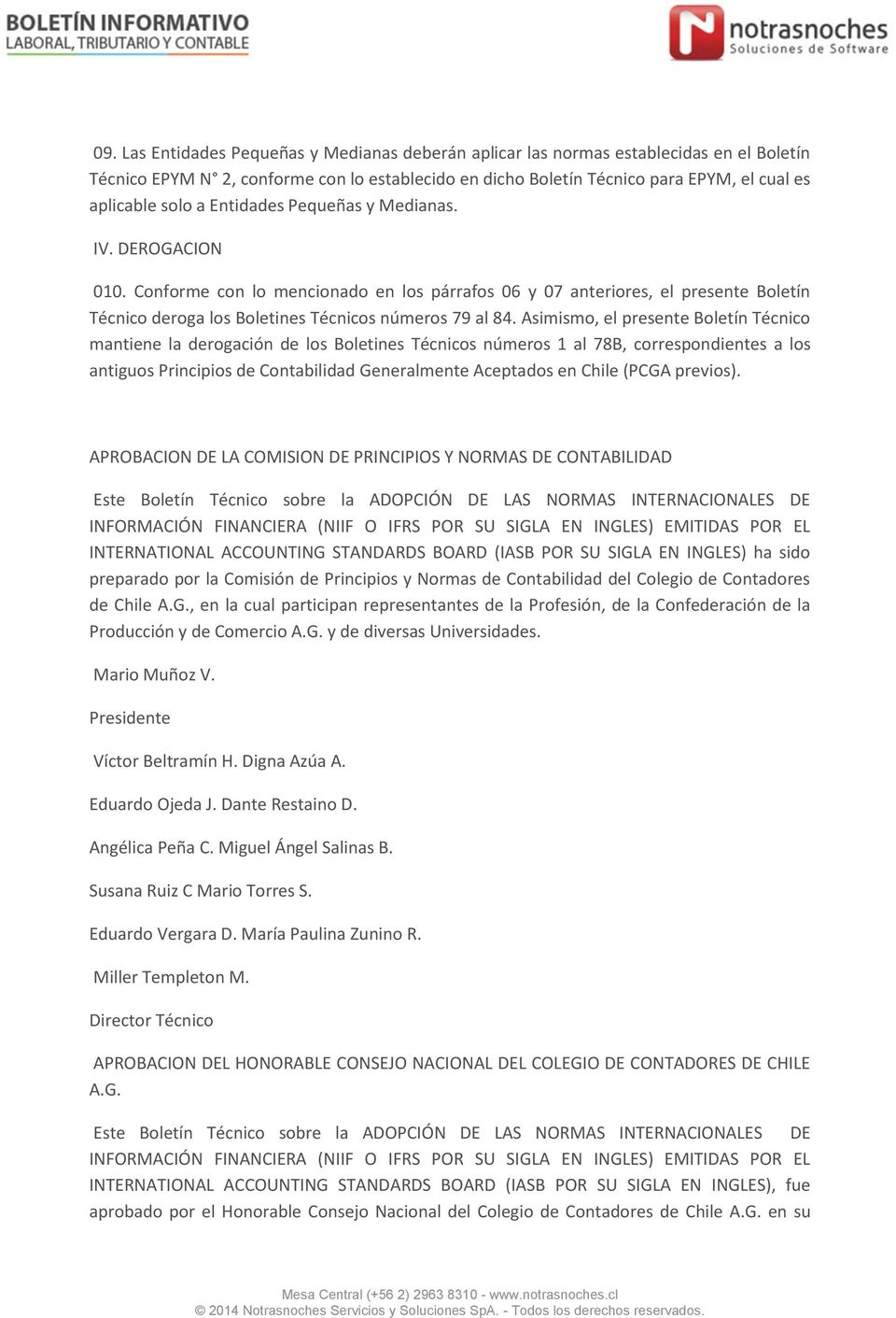 Asimismo, el presente Boletín Técnico mantiene la derogación de los Boletines Técnicos números 1 al 78B, correspondientes a los antiguos Principios de Contabilidad Generalmente Aceptados en Chile