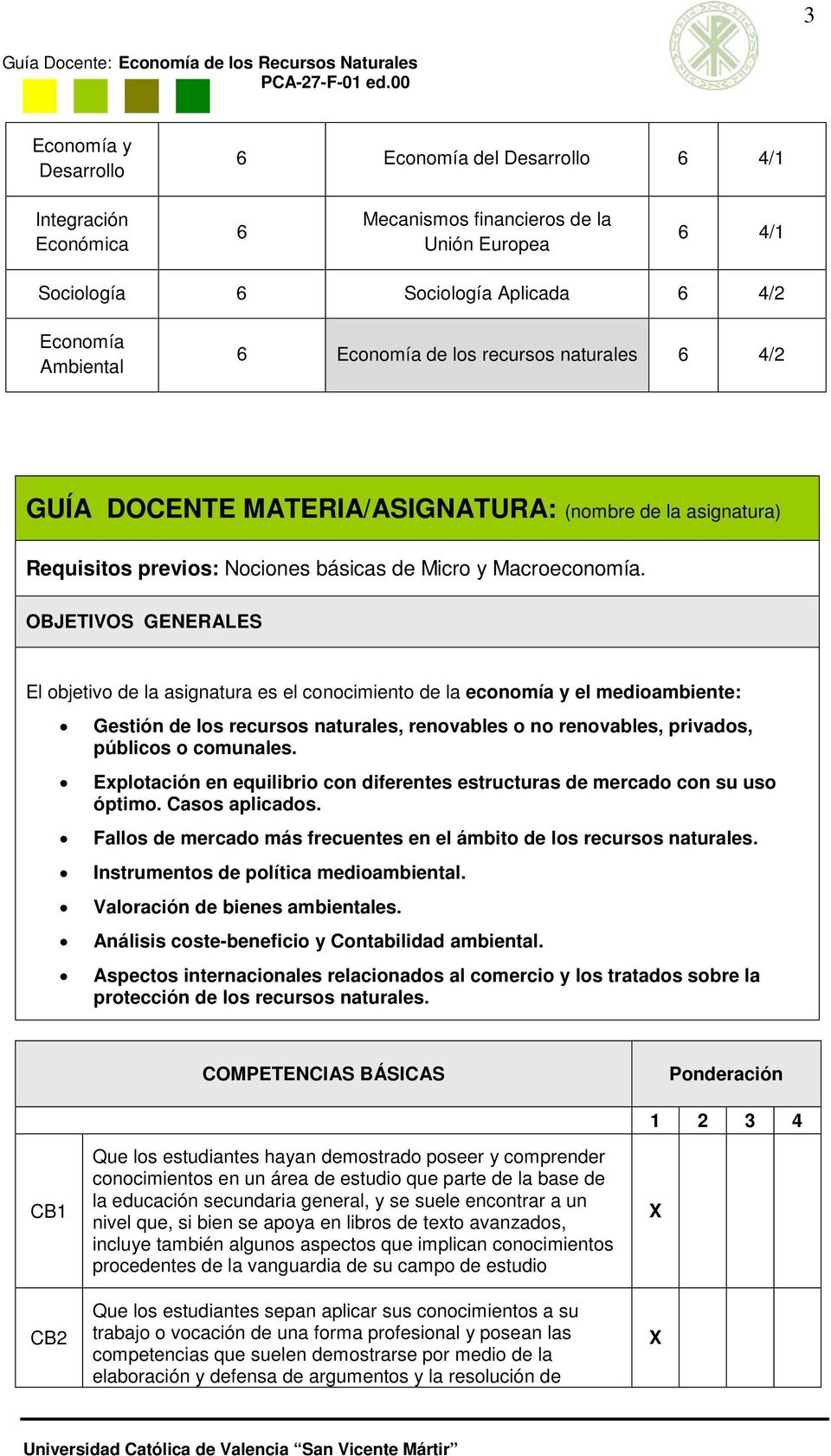 de los recursos naturales 6 4/2 GUÍA DOCENTE MATERIA/ASIGNATURA: (nombre de la asignatura) Requisitos previos: Nociones básicas de Micro y Macroeconomía.