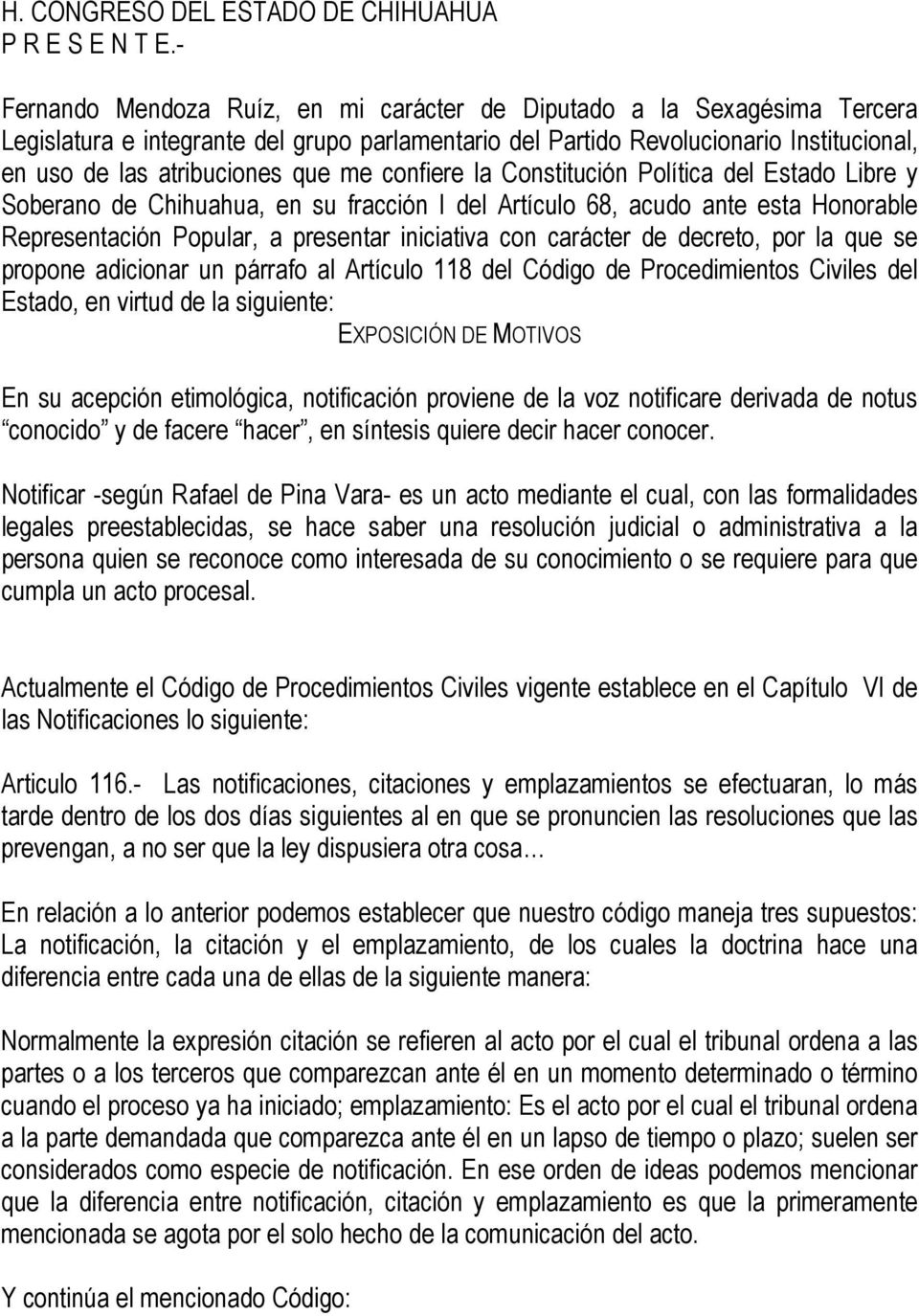 me confiere la Constitución Política del Estado Libre y Soberano de Chihuahua, en su fracción I del Artículo 68, acudo ante esta Honorable Representación Popular, a presentar iniciativa con carácter