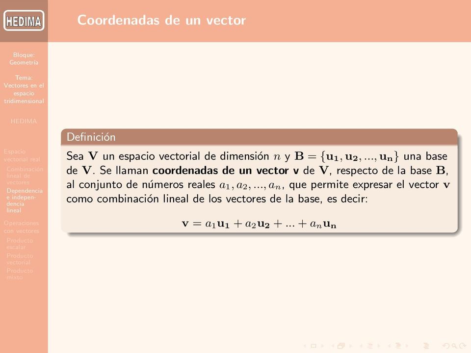 Se llaman coordenadas de un vector v de V, respecto de la base B, al conjunto de