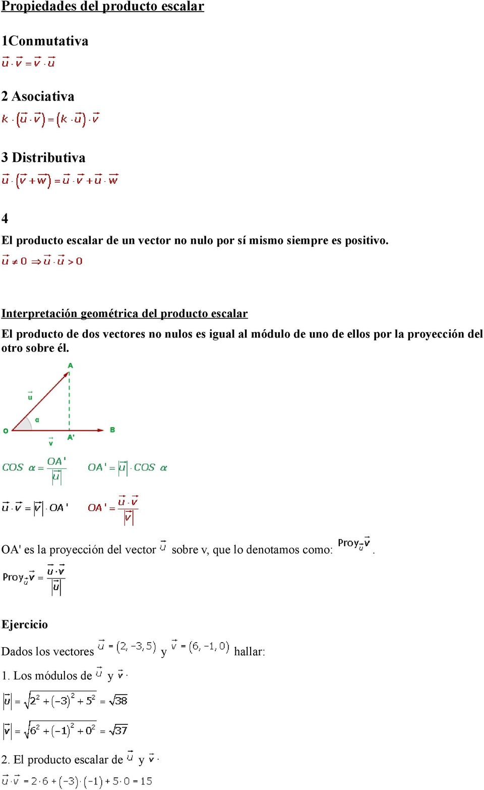 Interpretación geométrica del producto escalar El producto de dos vectores no nulos es igual al módulo de uno de