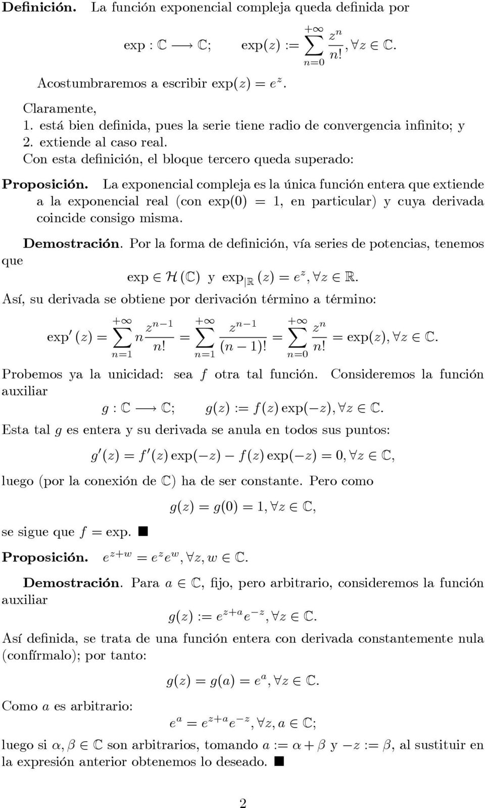 La exponencial compleja es la única función entera que extiende a la exponencial real (con exp(0) 1, en particular) y cuya derivada coincide consigo misma. Demostración.