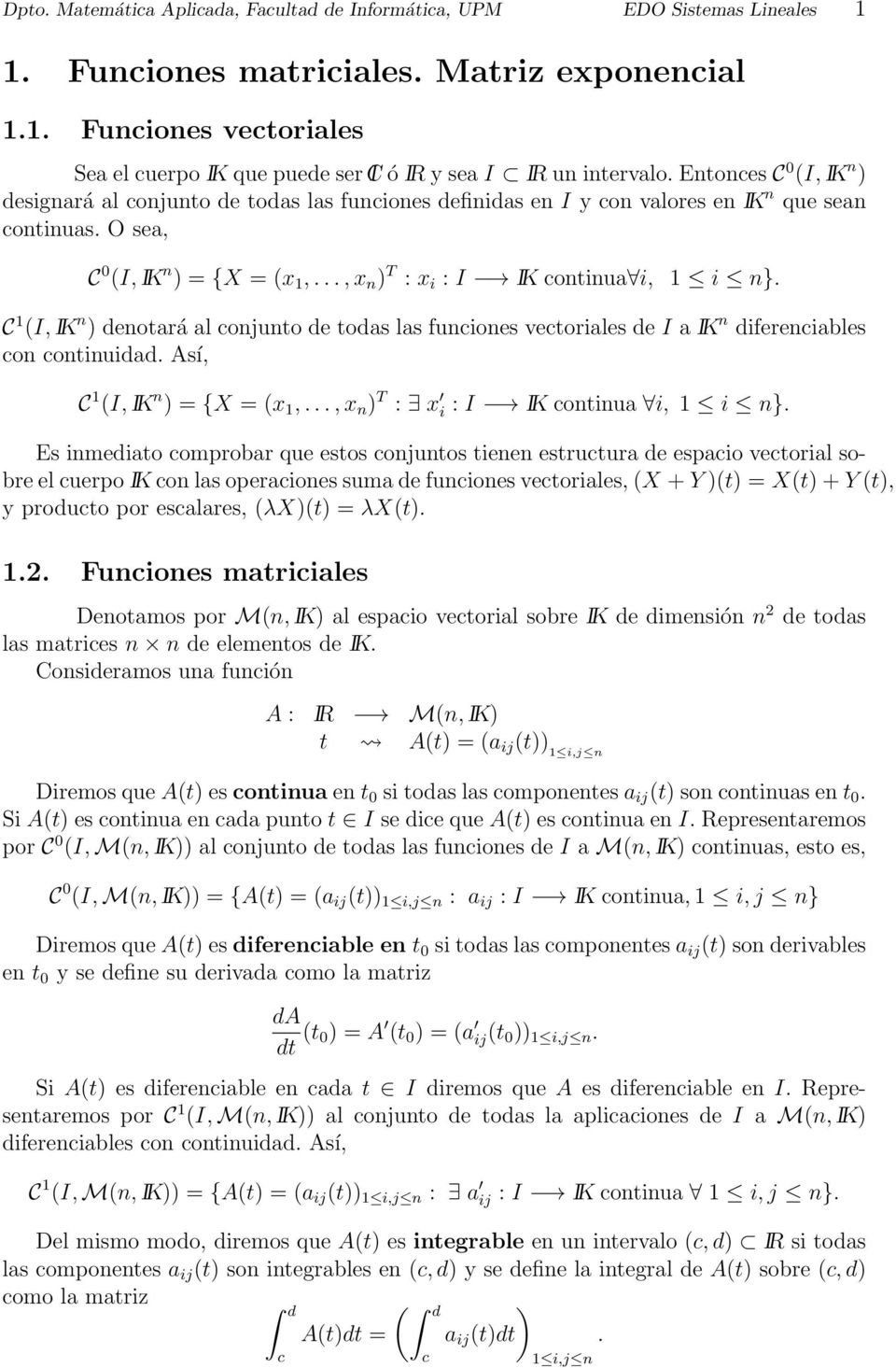 C (I, IK n denotará al onjunto de todas las funiones vetoriales de I a IK n difereniables on ontinuidad. Así, C (I, IK n {X (x,..., x n T : x i : I IK ontinua i, i n}.