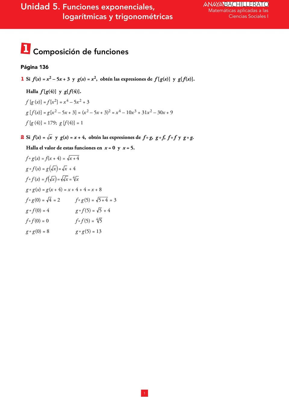 f [g ()] = f [ ] = 5 + g [ f ()] = g [ 5 + ] = ( 5 + ) = 0 + 0 + 9 f [g ()] = 79; g [f ()] = Si f () = y g () = +, obtén las epresiones de f g,