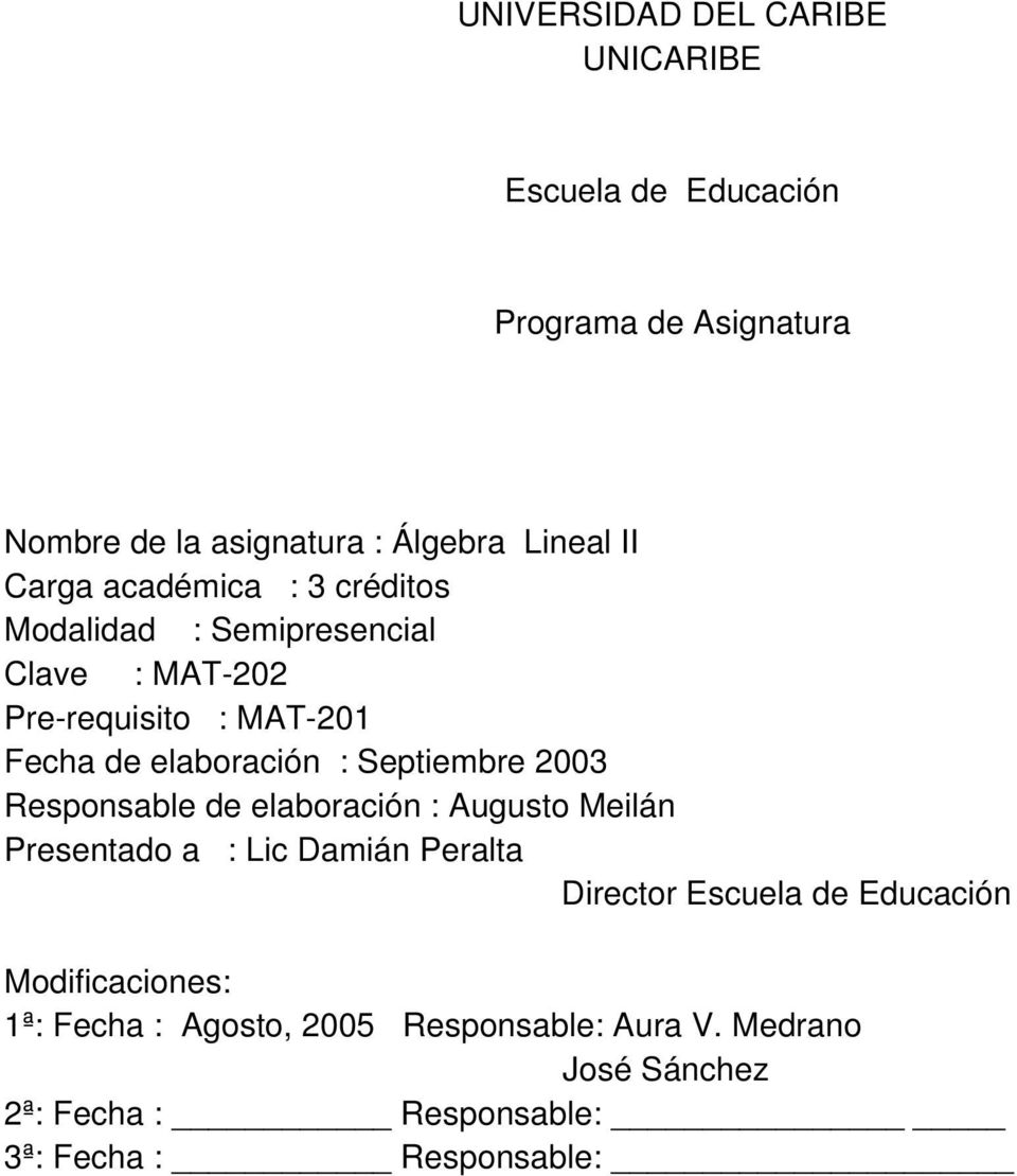 Septiembre 2003 Responsable de elaboración : Augusto Meilán Presentado a : Lic Damián Peralta Director Escuela de Educación