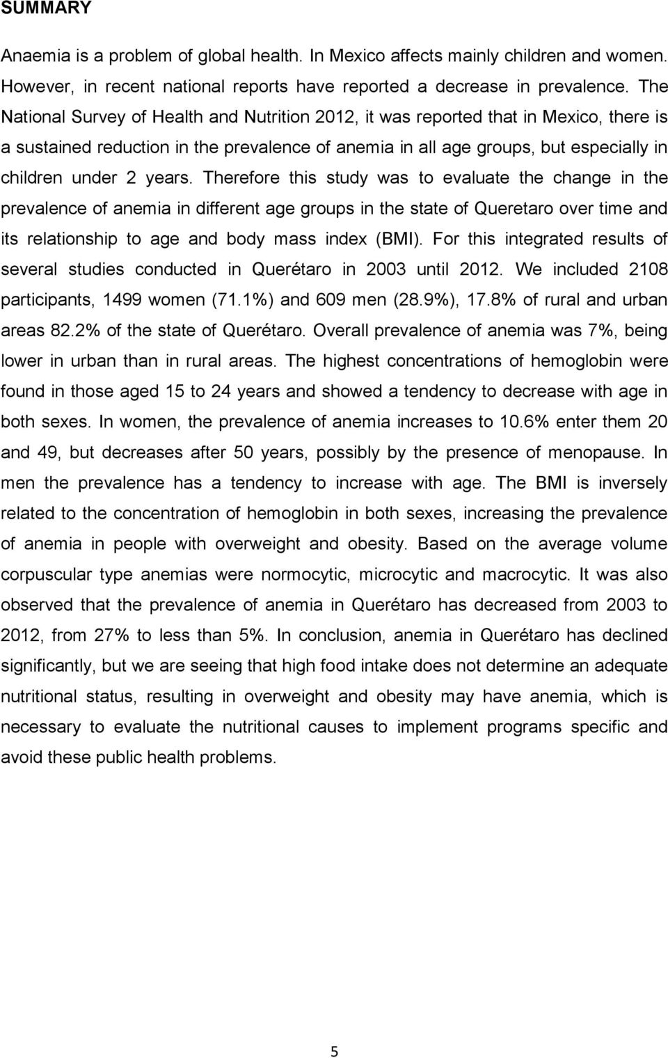 years. Therefore this study was to evaluate the change in the prevalence of anemia in different age groups in the state of Queretaro over time and its relationship to age and body mass index (BMI).